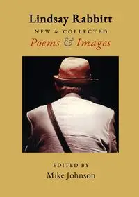 New & Collected Poems & Images - Lindsay Rabbitt