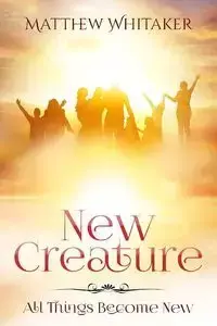 New Creature - Matthew Whitaker