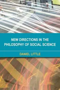 New Directions in the Philosophy of Social Science - Daniel Little