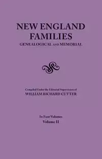 New England Families. Genealogical and Memorial. 1913 Edition. in Four Volumes. Volume II - Cutter William Richard