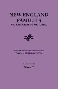 New England Families. Genealogical and Memorial. 1913 Edition. in Four Volumes. Volume IV - Cutter William Richard