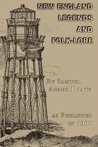 New England Legends and Folk-Lore - Samuel Drake Adams