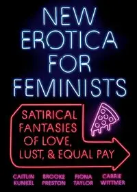 New Erotica for Feminists - Caitlin Kunkel