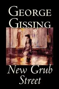 New Grub Street by George Gissing, Fiction - George Gissing