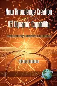 New Knowledge Creation Through Ict Dynamic Capability Creating Knowledge Communities Using Broadband (PB) - Kodama Mitsuru