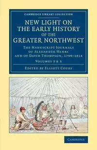 New Light on the Early History of the Greater Northwest - Volume 2             & 3 - Henry Alexander