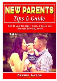 New Parents Tips & Guide - Dennis Jayton