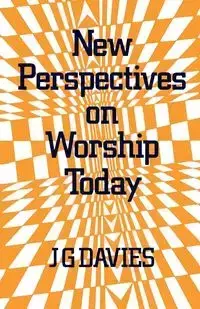 New Perspectives on Worship Today - Davies J. G.