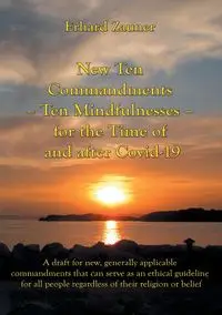 New Ten Commandments - Ten Mindfullnesses - for the Time of and after Covid-19 - Zauner Erhard