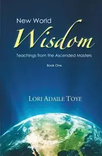 New World Wisdom, Book One - Lori Toye Adaile