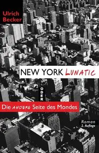 New York Lunatic oder Die andere Seite des Mondes - Becker Ulrich