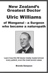 New Zealand's Greatest Doctor Ulric Williams of Wanganui - Brenda Sampson