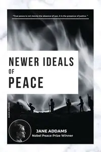 Newer Ideals of Peace - Jane Addams