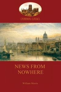 News from Nowhere, Or, an Epoch of Rest - Morris William