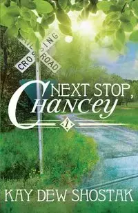 Next Stop, Chancey - Kay Shostak Dew