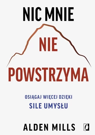 Nic mnie nie powstrzyma. Osiągaj więcej dzięki.. - Alden Mills