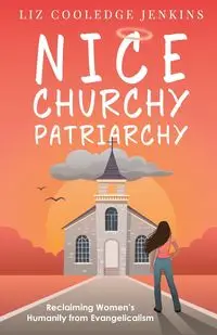 Nice Churchy Patriarchy - Liz Jenkins Cooledge