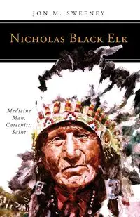 Nicholas Black Elk - Jon Sweeney M