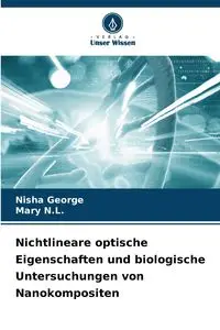 Nichtlineare optische Eigenschaften und biologische Untersuchungen von Nanokompositen - George Nisha