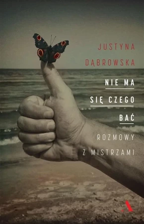 Nie ma się czego bać. Rozmowy z mistrzami - Justyna Dąbrowska