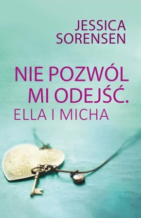 Nie pozwól mi odejść ella i micha - Jessica Sorensen