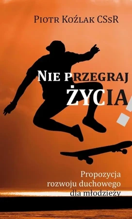 Nie przegraj życia - Piotr Koźlak CSsR