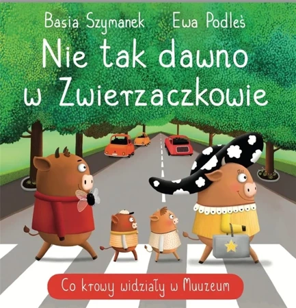 Nie tak dawno w Zwierzaczkowie. Co krowy widziały - Basia Szymanek, Ewa Podleś