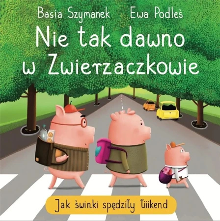 Nie tak dawno w Zwierzaczkowie. Jak świnki.. - Basia Szymanek, Ewa Podleś