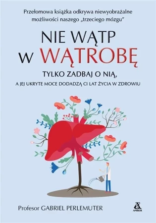 Nie wątp w wątrobę, tylko zadbaj o nią, a jej... - Gabriel Perlemuter