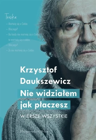 Nie widziałem, jak płaczesz. Wiersze wszystkie - Krzysztof Daukszewicz