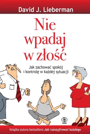 Nie wpadaj w złość - David J. Lieberman