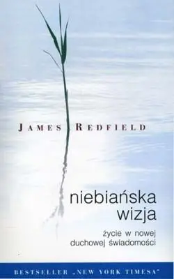 Niebiańska wizja życie w nowej świadomości duchowe - James Redfield