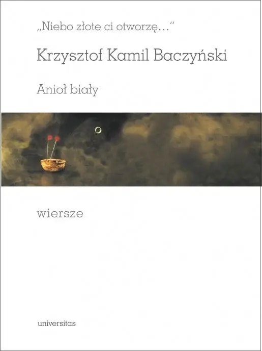 Niebo złote ci otworzę. Anioł biały - Krzysztof Kamil Baczyński