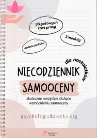 Niecodziennik samooceny dla dla nastolatków. Skuteczne narzędzie służące wzmocnieniu samooceny - Michalina Płotka