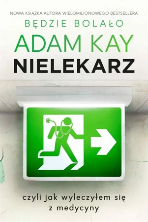 Nielekarz, czyli jak wyleczyłem się z medycyny - Adam Kay