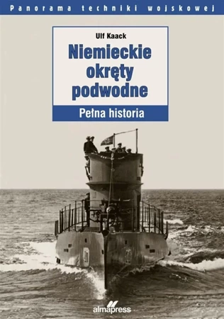 Niemieckie okręty podwodne. Pełna historia - Ulf Kaack, Barbara Floriańczyk, Andrzej Zasieczny