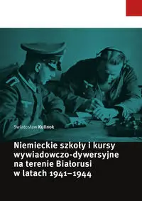 Niemieckie szkoły i kursy wywiadowczo-dywersyjne na terenie Białorusi w latach 1941-1944 - Kulinok Swiatosław