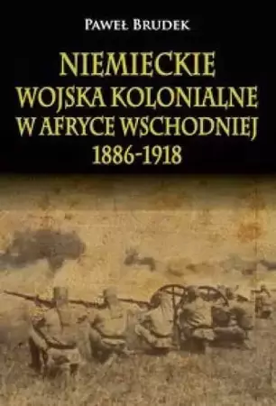 Niemieckie wojska kolonialne w Afryce Wschodniej.. - Paweł Brudek