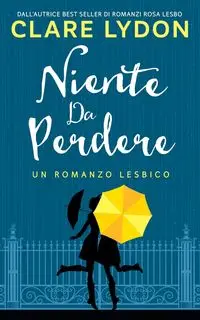 Niente da perdere - Clare Lydon