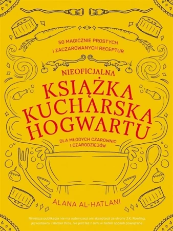 Nieoficjalna książka kucharska Hogwartu.. - Alana Al-Hatlani, Paweł Zatorski