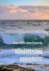 Nieokiełznana namiętność - Hanna Maria Janina Kasperska