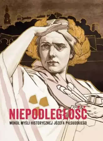 Niepodległość. Wokół myśli historycznej Józefa P. - Wacława Milewska