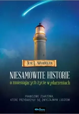 Niesamowite historie o zmieniających życie... - Joe L. Wheeler