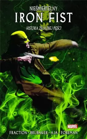 Nieśmiertelny Iron Fist T.3 Historia żelaznej... - Ed Brubaker, Matt Fraction, David Aja