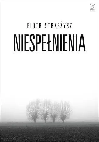 Niespełnienia - Piotr Strzeżysz