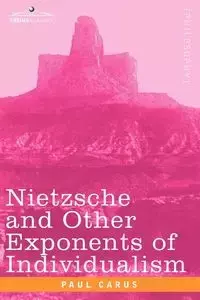 Nietzsche and Other Exponents of Individualism - Paul Carus