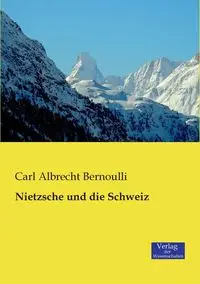 Nietzsche und die Schweiz - Carl Bernoulli Albrecht