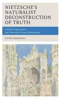 Nietzsche's Naturalist Deconstruction of Truth - Peter Bornedal