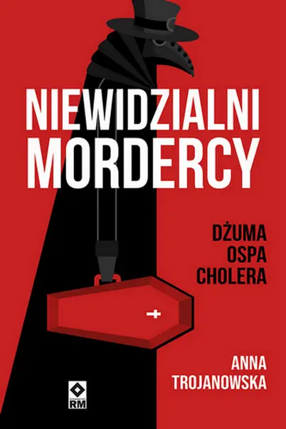 Niewidzialni mordercy. Dżuma, ospa, cholera - Anna Trojanowska