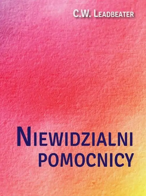 Niewidzialni pomocnicy - C. W. Leadbeater